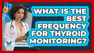What Is The Best Frequency For Thyroid Monitoring? - Thyroid Wellness Hub