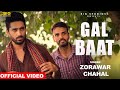 Gal Baat (Official Video)|New Punjabi Song 2018 | Zorawar chahal |Wakhra Swag