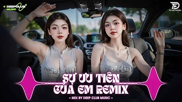 NHẠC NGHE TRÊN XE 🎧SỰ ƯU TIÊN CỦA EM REMIX - SET NHẠC TỦ HOUSE LAK & VIET DEEP 8X9X CỰC XỊN