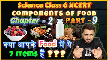 Class 6 Science NCERT | Chapter - 2 | Components Of Food | Part - 9 | True IAS and PCS