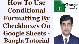 How To Use Conditional Formatting By Checkboxes On Google Sheets - Bangla