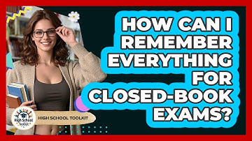 How Can I Remember Everything For Closed-book Exams? - High School Toolkit