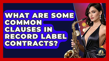 What Are Some Common Clauses In Record Label Contracts? - Jazz Music Legends