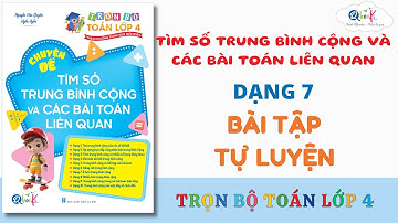 DẠNG 7 - BÀI TẬP TỰ LUYỆN | TÌM SỐ TRUNG BÌNH CỘNG | TOÁN LỚP 4