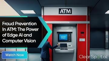Fraud Prevention In ATM: The Power of Edge AI and Computer Vision