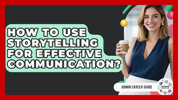 How To Use Storytelling For Effective Communication? - Admin Career Guide