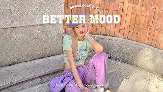 [Playlist] Songs to put you in a better mood ~ A feeling good mix