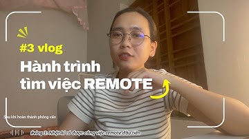 #vlog 3: Hành trình có được công việc remote đầu tiên của mình.