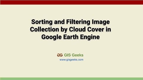 Sort and Filter Image Collection by Cloud Cover - Google Earth Engine