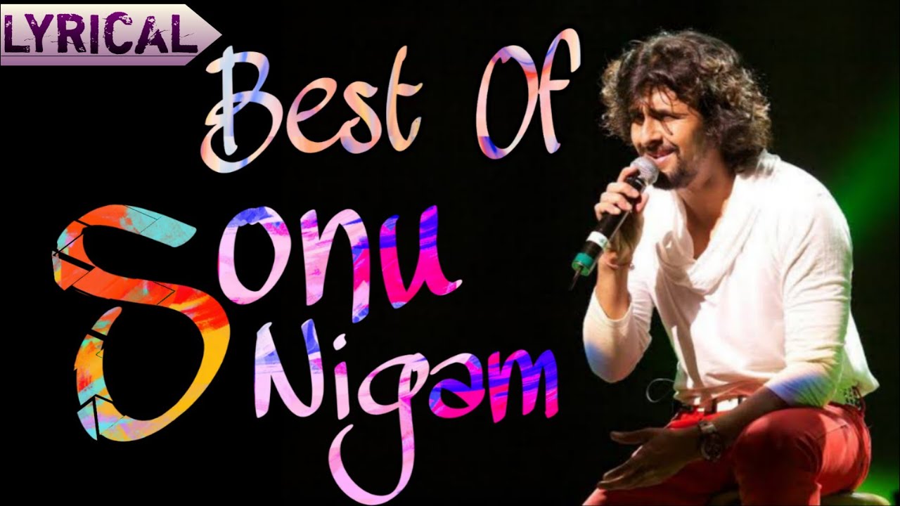 Best Of Sonu Nigam  With Lyrics  Top 5 Ever Green Songs of Sonu Nigam  Old Songs