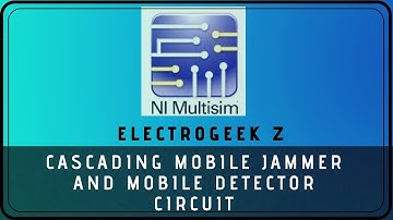Combine Mobile Detector Circuit & Mobile Jammer Circuit (Simulation) _ Multisim _ Electrogeek Z