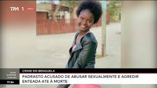 Crime em Benguela - Padrasto acusado de abusar sexualmente e agredir a enteada até à morte