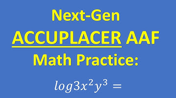 ACCUPLACER Next Generation Advance Algebra and Functions AAF Practice Problem: Log Properties