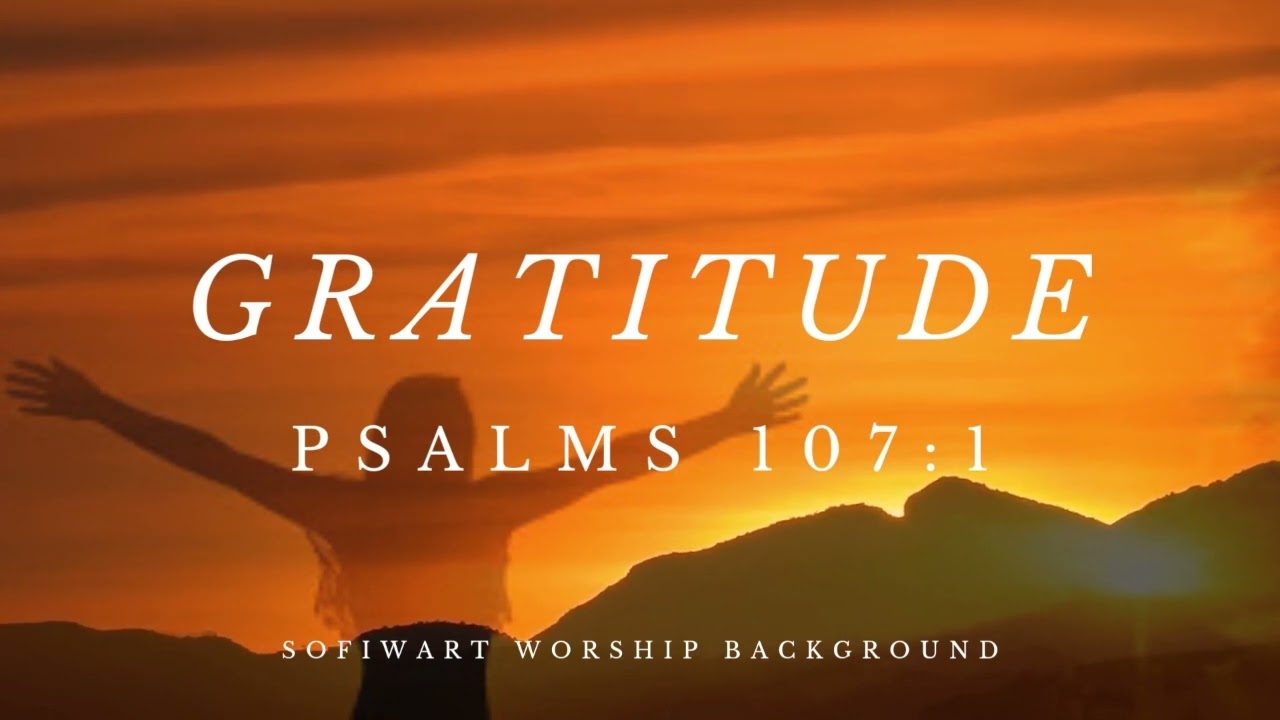 Watch Gratitude (Psalms 107:1) - Soaking Worship Instrumental | Prayer, Meditation & Devotional Music on YouTube Watch Gratitude (Psalms 107:1) - Soaking Worship Instrumental | Prayer, Meditation & Devotional Music on YouTube