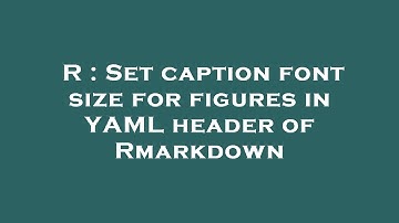 R : Set caption font size for figures in YAML header of Rmarkdown