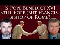 Is Pope Benedict XVI Still Pope (but Francis Bishop of Rome?) Mazza Thesis Revisited