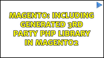 Magento: Including generated 3rd party PHP library in Magento2 (2 Solutions!!)
