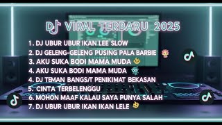 DJ TIKTOK TERBARU 2025-šµ DJ UBUR UBUR IKAN LELE šµ DJ AKU SUKA BODI MAMA MUDA FULL ALBUM