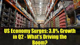 US Economy Surges: 3.8% Growth in Q2 - What's Driving the Boom?