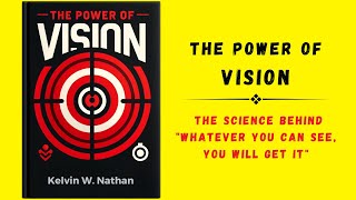 The Power of Vision: The Science Behind "Whatever You Can See, You Will Get It" (Audiobook)