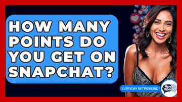 How Many Points Do You Get On Snapchat? - Everyday-Networking