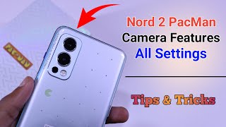 OnePlus Nord 2 x PacMan Camera Settings | Features | Hidden Tips & Tricks