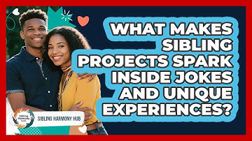 What Makes Sibling Projects Spark Inside Jokes And Unique Experiences? - Sibling Harmony Hub