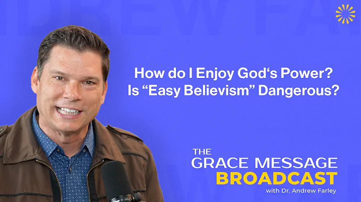 How do I enjoy God‘s power? Is “easy believism” dangerous? - The Grace Message with Dr Andrew Farley