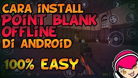 Cara Install Point Blank Offline 2018 di ANDROID [EASY 100%Work]