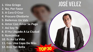 J o s é V e l e z MIX Sus Mejores Éxitos ~ Top Latin Music
