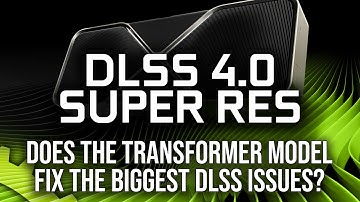 DLSS 4.0 Super Resolution Stress Test: Does The Transformer Model Fix The Biggest Issues?