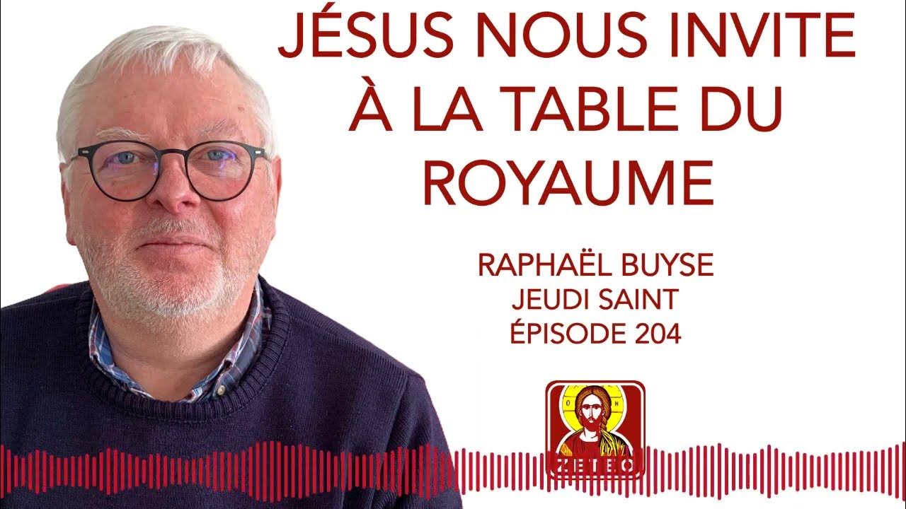 Zeteo #204 - Raphaël Buyse - Jeudi Saint : Jésus nous invite à la table ...