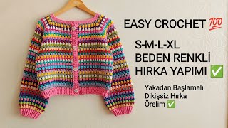 EASY CROCHET 💯 S-M-L-XL BEDEN KOLAY HIRKA YAPIMI 💯Dikişsiz Yakadan Başlamalı Renkli HIRKA YAPIMI