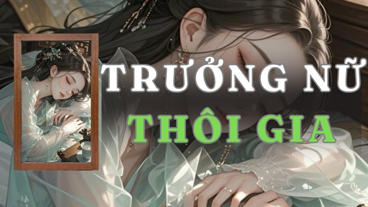 [ TRUYỆN AUDIO ] TRƯỞNG NỮ THÔI GIA - FULL | GIANG TUỆ MẪN AUDIO CHỮA LÀNH | REVIEW |