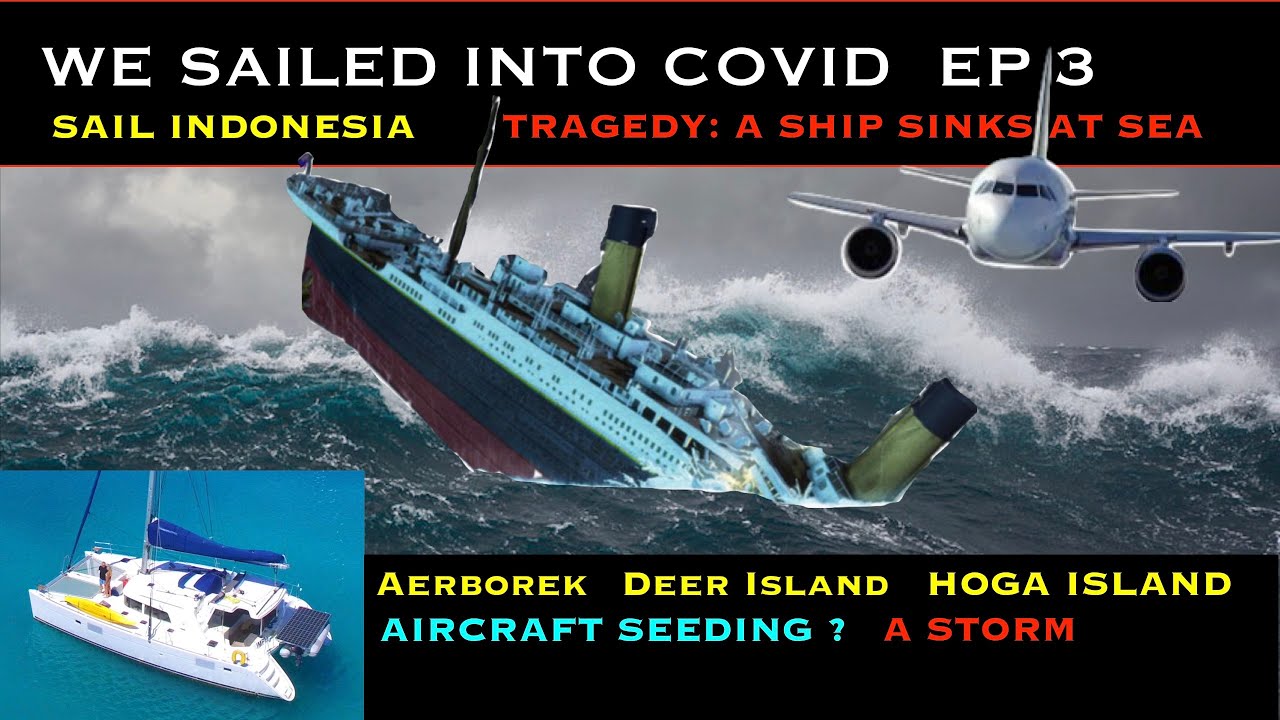 We sailed into covid EP3 (Arborek, Deer Island, Hoga Island), Aircraft Chemtrails, Sinking Ships ...