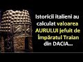 Istoricii italieni au calculat valoarea AURULUI DACIC jefuit de Traian după războaiele cu Decebal...