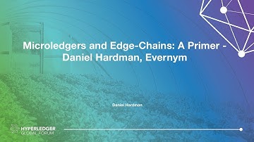 Microledgers and Edge-Chains: A Primer - Daniel Hardman, Evernym