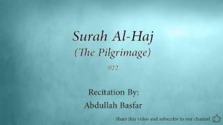 Surah Al Haj The Pilgrimage   022   Abdullah Basfar   Quran Audio