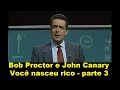 Bob Proctor e John Kanary - Você nasceu rico - parte 3 (dublado)