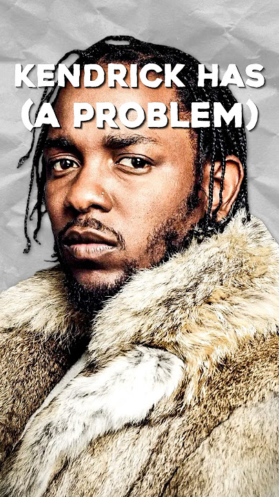 Kendrick Lamar Might Have A PROBLEM…