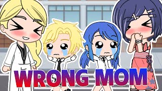 Wrong Mom 💖 MLB AU 👑 Gacha Life & Gacha Club 🌈 Miraculous Ladybug 🐞 Marinette x Adrien