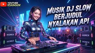 MUSIK DJ SLOW JUDUL NYALAKAN API BASS NENDANG