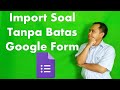 IMPORT RATUSAN SOAL TANPA BATAS KE GOOGLE FORM TANPA FORM BUILDER DENGAN SCRIPT