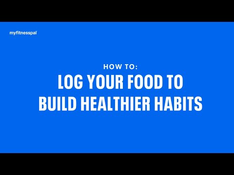 How to Log Food to Build Healthier Habits (MyFitnessPal 101)