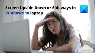 Screen Upside Down or Sideways in Windows laptop