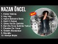 Nazan Öncel Şarkilari 2022 Mix - Muzikler Turkce 2022 - Turk Muzik - Pop Şarkilar 2022