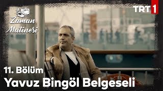 Yavuz Bingölün Hayatı - Zaman Matinesi 11. Bölüm