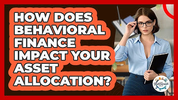 How Does Behavioral Finance Impact Your Asset Allocation? - Get Retirement Help