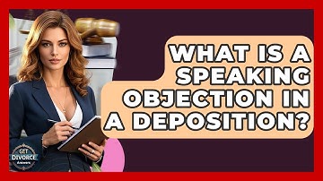 What Is A Speaking Objection In A Deposition? - Get Divorce Answers