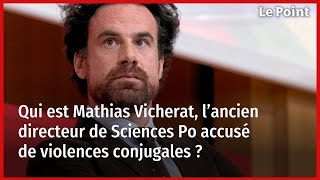 Qui est Mathias Vicherat, l’ancien directeur de Sciences Po accusé de violences conjugales ?